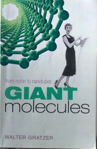 Walter Gratzer - Giant Molecules : From Nylon To Nanotubes