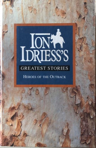 Ion Idriess - Greatest Stories : Heroes Of The Outback - The Cattle King / Flynn Of The Inland / Lasseter's Last Ride (Hardcover)
