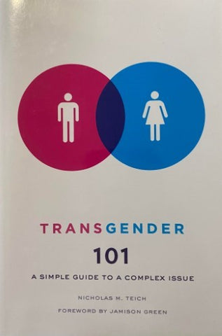 Nicholas Teich - Transgender 101 : A Simple Guide To A Complex Issue