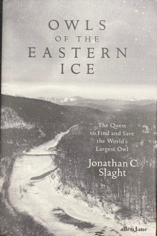 Jonathan Slaght - Owls Of The Eastern Ice (Hardcover)