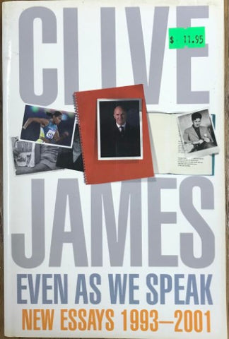 Clive James - Even As We Speak : New Essays 1993-2001
