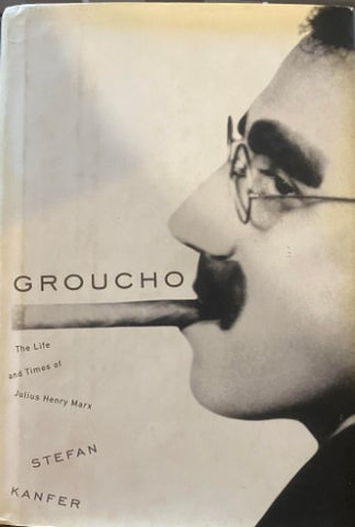 Stefan Kanfer - Groucho : The Life & Times Of Julius Henry Marx (Hardcover)