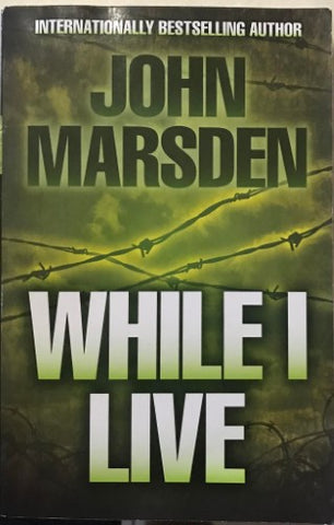 John Marsden - While I Live (The Ellie Chronicles)