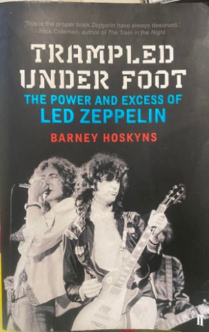 Barney Hoskyns - Trampled Under Foot : The Power & Excess Of Led Zeppelin