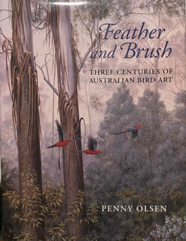 Penny Olsen - Feather And Brush : Three Centuries Of Australian Bird Art (Hardcover)