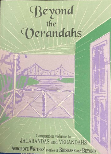 Ashgrove Writers - Beyond The Verandahs (Stories Of Brisbane & Beyond)