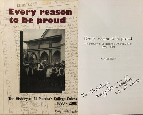 Mary Cath Togolo - Every Reason To Be Proud : The History Of St Monica's College, Cairns 1890- 2000