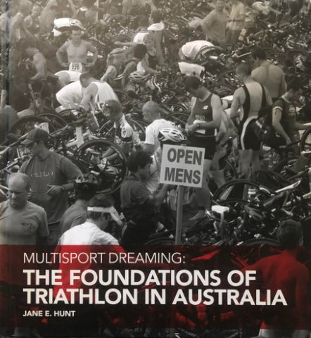Jane Hunt - Multisport Dreaming : The Foundations Of Triathlon In Australia