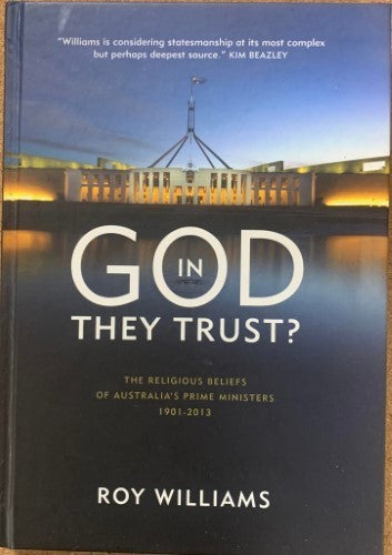 Roy Williams - In God They Trust ? : The Religious Beliefs Of Australia's Prime Ministers 1901-2013 (Hardcover)