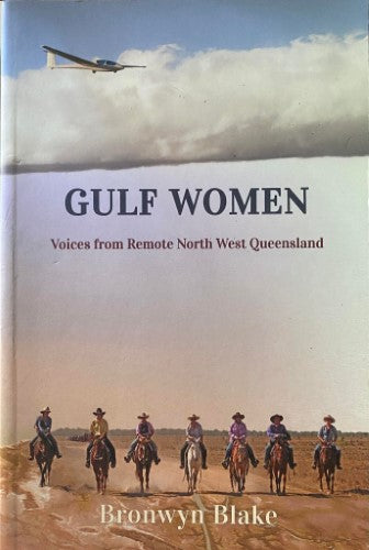 Bronwyn Blake - Gulf Women : Voices From Remote North West Queensland
