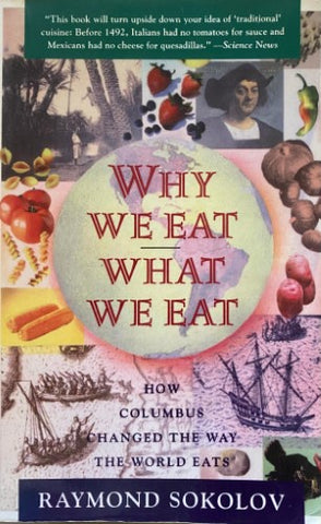 Raymond Sokolov - Why We Eat What We Eat : How Columbus Changed The Way The World Eats
