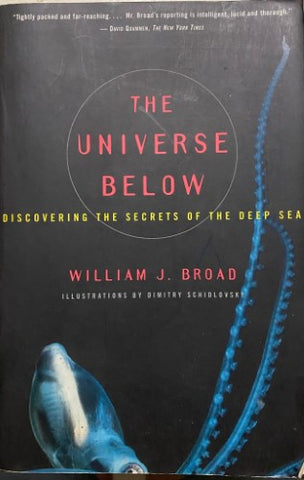 William Broad - The Universe Below : Discovering The Secrets Of The Deep Sea