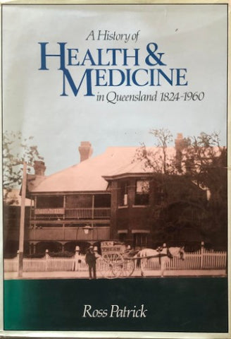 Ross Patrick - A History Of Health and Medicine In Queensland 1824-1960 (Hardcover)