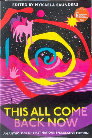 Mykaela Saunders (Editor) - This All Come Back Now : An Anthology Of First Nations Speculative Fiction