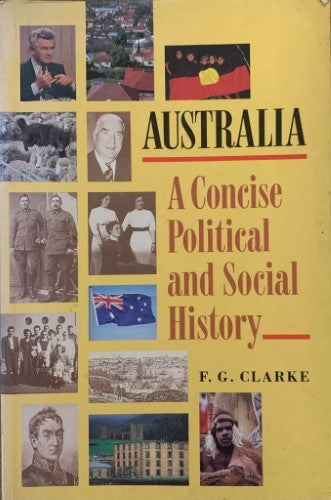 F.G. Clarke - Australia : A Concise Political & Social History