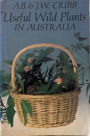 A.B & J.W Cribb - Useful Wild Plants In Australia