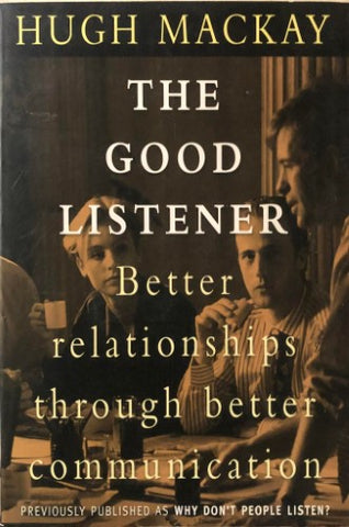 Hugh Macklay - The Good Listener : Better Relationships Through Better Communication