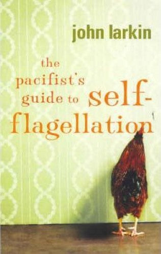 John Larkin - The Pacifist's Guide To Self Flagellation