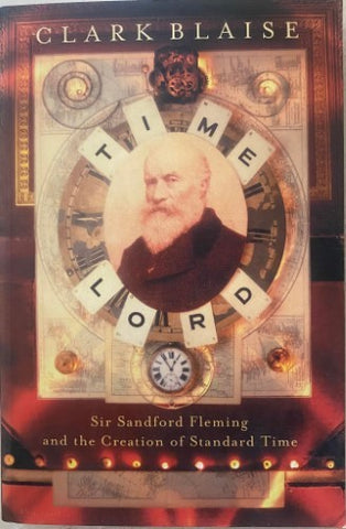 Clark Blaise - Time Lord : Sir Sandford Fleming & The Creation Of Time