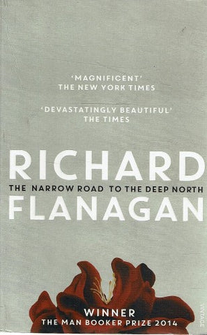 Richard Flanagan - The Narrow Road to The Deep North