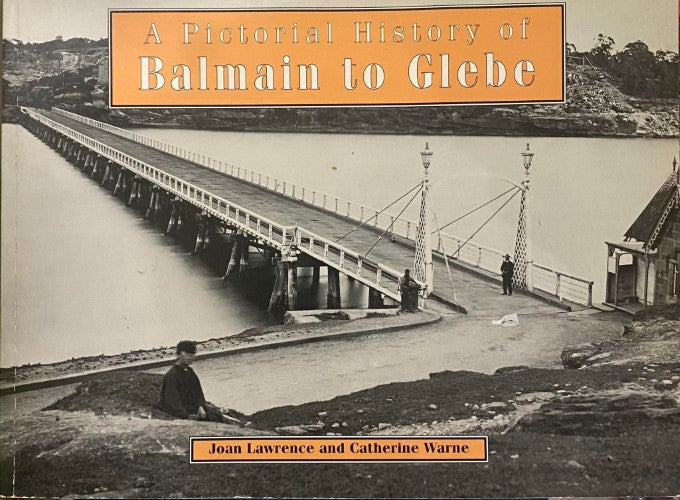 Joan Lawrence / Catherine Warne - A Pictorial History Of Balmain To Glebe