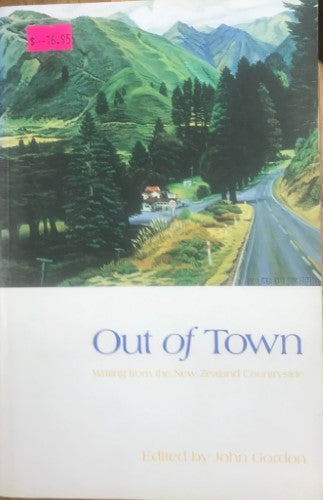John Gordon - Out Of Town : Writing From The New Zealand Countryside