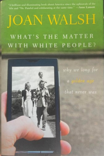 Joan Walsh - What's The Matter With White People ? (Hardcover)