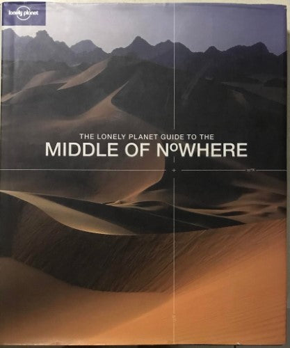 Lonely Planet - Guide To The Middle Of Nowhere (Hardcover)