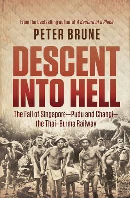 Peter Brune - Descent Into Hell : The Fall of Singapore - Pudu and Changi - the Thai-Burma Railway