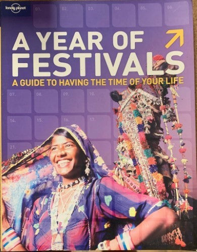Lonely Planet - A Year Of Festivals : A Guide To Having The Time Of Your Life