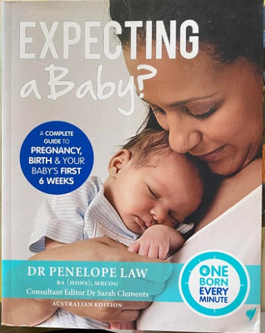Dr P{enelope Law - Expecting A Baby ? A Complete Guide To Pregnancy, Birth And Your Baby's First 6 Weeks