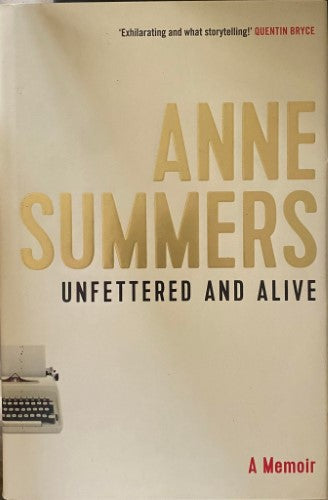Anne Summers - Unfettered And Alive (Hardcover)