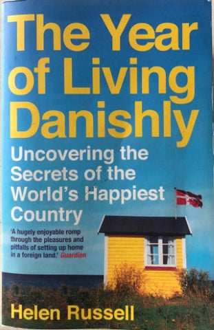 Helen Russell - The Year Of Living Danishly : Uncovering The Secrets Of The World's Happiest Country