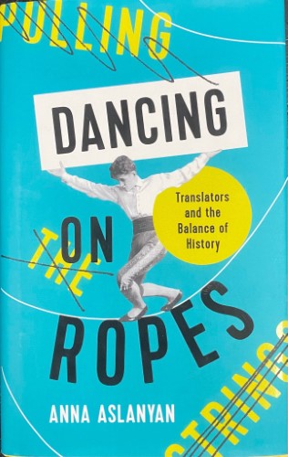 Anna Aslanyan - Dancing On Ropes (Hardcover)