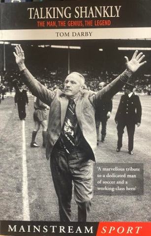 Tom Darby - Talking Shankly : The Man, The Genius, The Legend