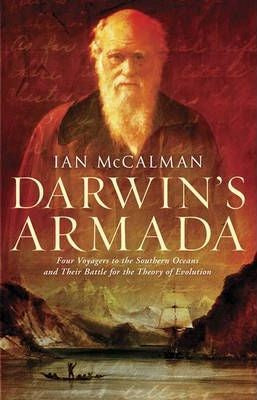 Iain McCalman - Darwin's Armada : Four Voyagers to the Southern Oceans and Their Battle for the Theory of Evolution (Hardcover)
