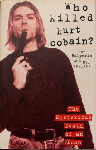 Ian Halperin / Max Wallace - Who Killed Kurt Cobain ? (Hardcover)