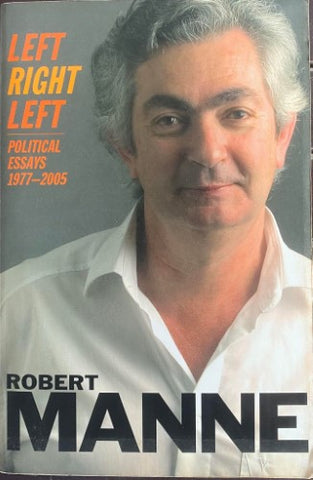 Robert Manne - Left Right Left : Political Essays 1977-2005