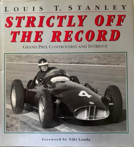 Louis Stanley - Strictly Off The Record : Grand Prix Controversy & Intrigue (Hardcover)