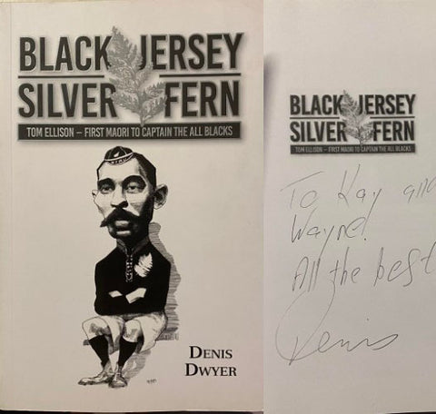 Denis Dwyer - Black Jersey, Silver Fern : Tom Ellison - First Maori To Captain The All Blacks