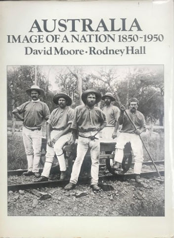David Moore / Rodney Hall - Australia : Image Of A Nation 1850-1950