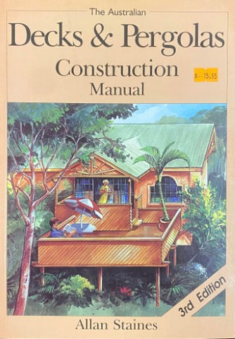 Allan Staines - Decks & Pergolas : Construction Manual