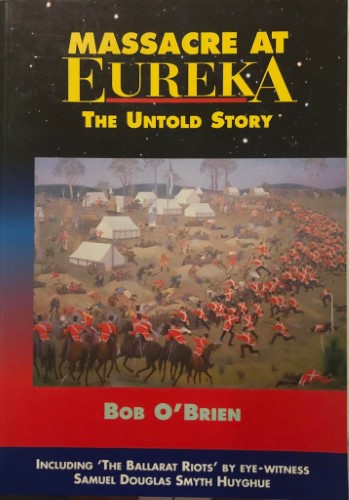 Bob O'Brien - Massacre At Eureka : The Untold Story