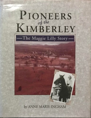 Anne Marie Ingham - Pioneers Of The Kimberley : The Maggie Lilly Story (Hardcover)