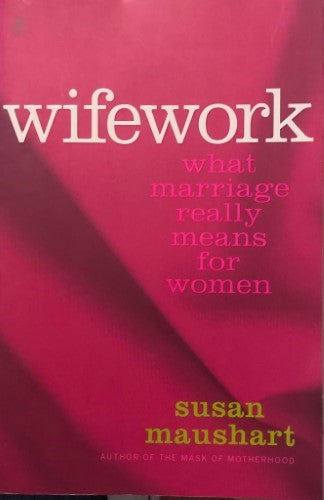 Susan Maushart - Wifework : What Marriage Really Means For Women