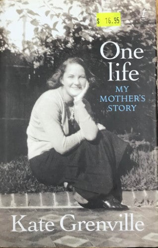 Kate Grenville - One Life : My Mother's Story (Hardcover)