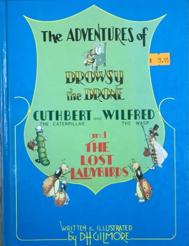 DH Gilmore - The Adventures Of Drowsy The Drone, Cuthbert The Caterpillar and Wilfred The Wasp & The Lost Ladybirds (Hardcover)