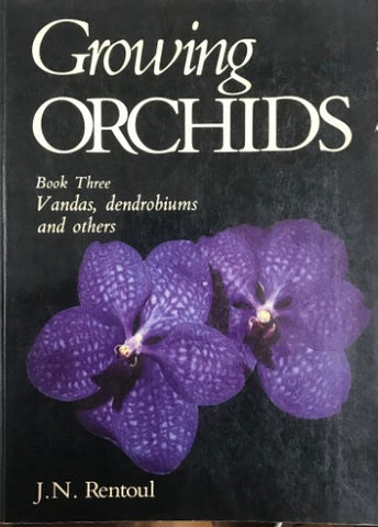 J.N. Rentoul - Growing Orchids : Book 3 - V andas, Denrobiums and othersThe Australasian Families