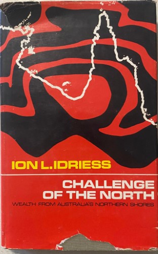 Ion Idriess - Challenge Of The North : Wealth From Australia's Northern Shores (Hardcover)