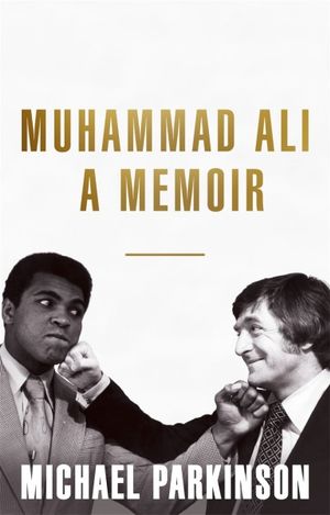 Michael Parkinson - Muhammad Ali : A Memoir